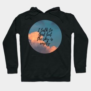 I talk to God but the sky is empty Hoodie